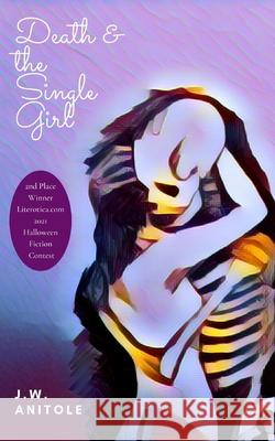 Death & the Single Girl J W Anitole 9798756700978 Independently Published