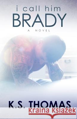 I Call Him Brady K S Thomas 9798756816143 Independently Published