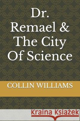 Dr. Remael & The City Of Science Collin Kimran Williams 9798757090818