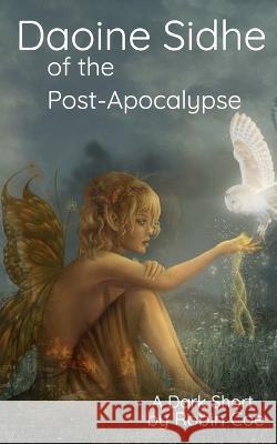 Daoine Sidhe of the Post-Apocalypse: A Dark Short Robin E Coe   9798757164342 Independently Published