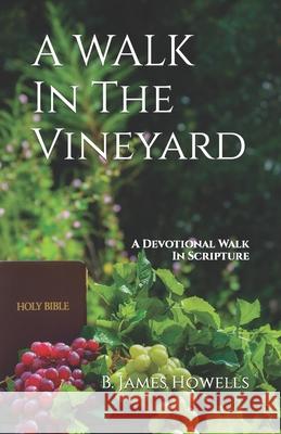 A Walk in the Vineyard B James Howells 9798757256856 Independently Published