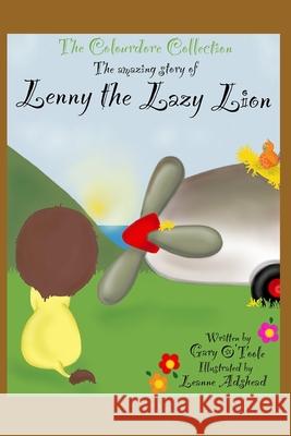 The Colourdore Collection: Lenny The Lazy Lion Gary O'Toole, Leanne Adshead 9798757427300