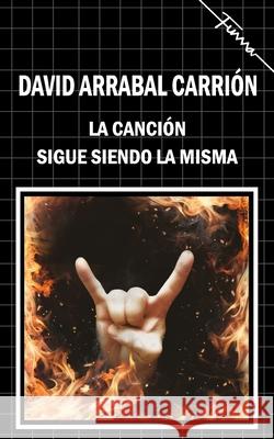 La canción sigue siendo la misma David Arrabal Carrión 9798757487946 Independently Published
