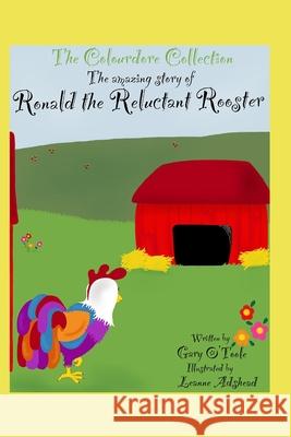 The Colourdore Collection: Ronald The Reluctant Rooster Gary O'Toole, Leanne Adshead 9798757490465