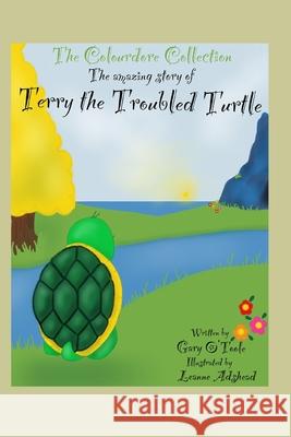 The Colourdore Collection: Terry The Troubled Turtle Adshead, Leanne 9798757561660 Independently Published