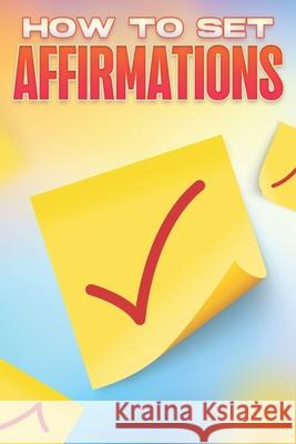 How to Set Affirmations: Personal Development Collection #11 Lee, Sherry 9798757573441