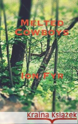 Melted Cowboys Fyr Ion Fyr 9798757755991 Independently published