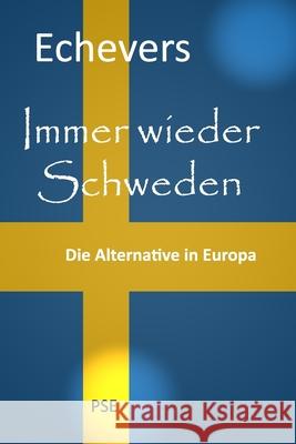 Immer wieder Schweden: Die Alternative in Europa H, Peter Echevers 9798757960890 Independently Published