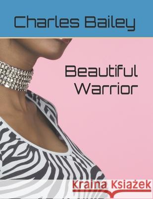 Beautiful Warrior Charles C Bailey 9798757978079 Independently Published