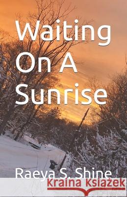 Waiting On A Sunrise Raeya S Shine   9798758478578 Independently Published