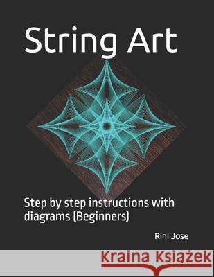 String Art: Step by step instructions with diagrams (Beginners) Rini Jose   9798758653807
