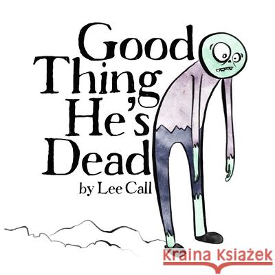 Good Thing He's Dead! Lee Call 9798758721551 Independently Published