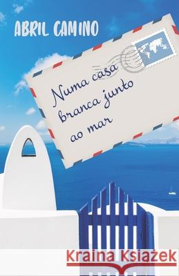 Numa casa branca junto ao mar Ana Alonso Pérez, Maria Amália R C, Ana Almeida 9798758855942 Independently Published