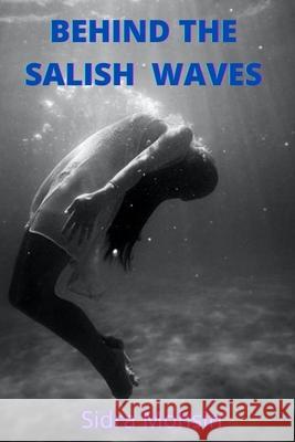 Behind the Salish Waves Sidra Mohsin 9798758976074