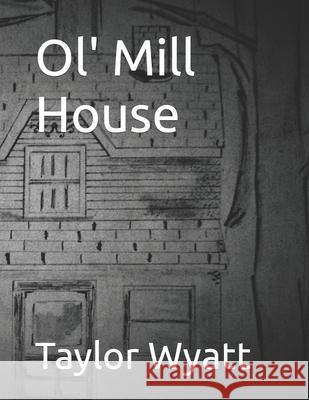 Ol' Mill House Taylor Wyatt 9798759069089 Independently Published