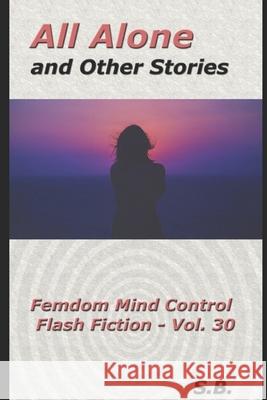 All Alone and Other Stories S B 9798759129110 Independently Published