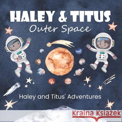 Haley and Titus' Adventures: Outer Space (The Solar System and Its Planets.) Kid Creations 9798759434030