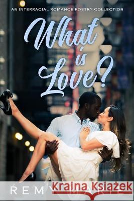 What is Love? Marie Remy Marie 9798759499787