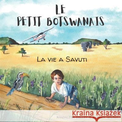Le Petit Botswanais: La vie à Savuti Wilmot, Alistair 9798759632764