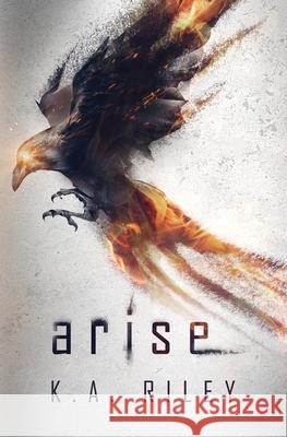 Arise: A Dystopian Novel K a Riley 9798759676119 Independently Published