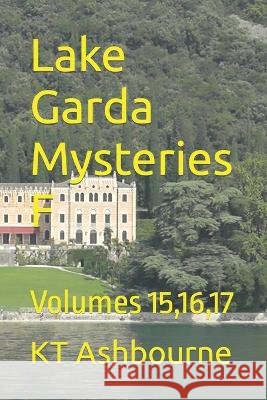 Lake Garda Mysteries F: Volumes 15,16,17 Kt Ashbourne   9798759710615 Independently Published