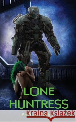 Lone Huntress Andrew L Miller, Patti Petrone Miller 9798759829591 Independently Published