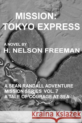 Mission: Tokyo Express H Nelson Freeman   9798759884262 Independently Published
