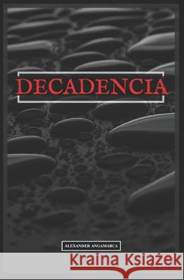 Decadencia Alexander Angamarca   9798760098788 Independently Published