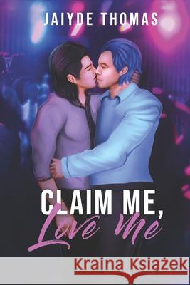 Claim Me, Love Me Jaiyde Thomas, Cyan Avogadoyle, Rachel Brune 9798760209856 Independently Published