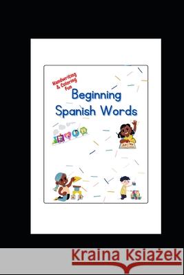 Beginning Spanish Words: Handwriting & Coloring Fun Zoey Ramsay, Aivonez McCall 9798760425423 Independently Published
