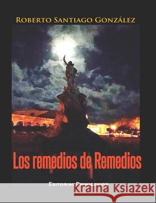 Los remedios de Remedios Bernardette María Pérez, Agustín (Gólgota) Calviño, Agustín (Gólgota) Calviño 9798760430885 Independently Published