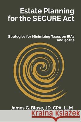 Estate Planning for the SECURE Act Cpa Jd Blase 9798760510648 Independently Published