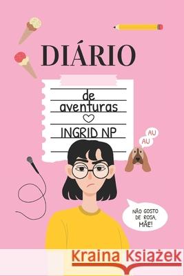Diário de aventuras Ingrid Nogueira Pedreira 9798760539847 Independently Published