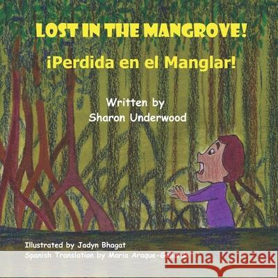 Lost in the Mangrove! Jadyn Avisha Bhagat Maria Araque-Gallardo Sharon Underwood 9798760668509