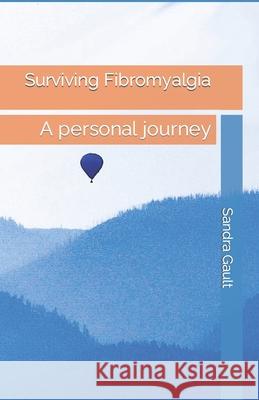 Surviving Fibromyalgia: A personal journey Sandra Gault 9798761015173 Independently Published