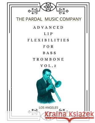 Advanced Lip Flexibilities for Bass Trombone Vol,2: Los Angeles Merza, Jose Pardal 9798761097551