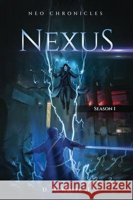 Neo Chronicles - Nexus: Season 1 Joshua Elbuba, Ravindu Marasinghe, Michael Dunne 9798761171176