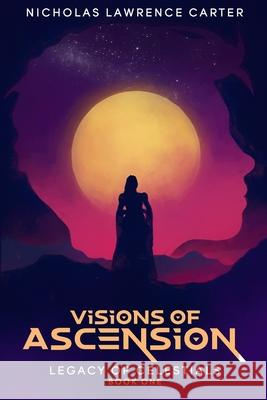 Visions of Ascension Nicholas Lawrence Carter 9798761179134
