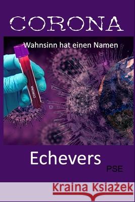 Corona: Wahnsinn hat einen Namen Peter Echevers H 9798761568563 Independently Published