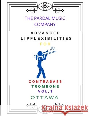 Advanced Lip Flexibilities for Contrabass Trombone Vol,1: Ottawa Merza, Jose Pardal 9798761624153