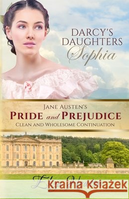 Darcy's Daughters Sophia His Everlasting Love Media, Eliza Heaton 9798761641044