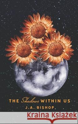 The Shadows Within Us J a Bishop 9798761707702 Independently Published