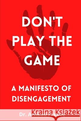 Don't Play the Game Arnaud P Prevot 9798761804418 Independently Published