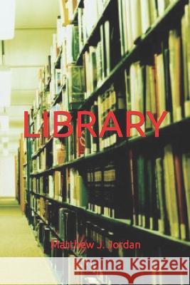 Library: Matthew J. Jordan Matthew J Jordan   9798761888906