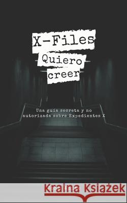 X-Files: Quiero creer John White 9798762548717 Independently Published