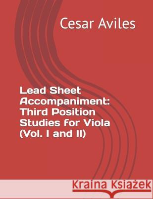 Lead Sheet Accompaniment: Third Position Studies for Viola (Vol. I and II) Aviles, Cesar 9798763120998 Independently Published