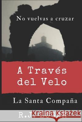 A Través del Velo: La Santa Compaña R J Logar 9798763408430 Independently Published