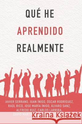 Qué He Aprendido Realmente Javier Serrano Palacio, Óscar Rodríguez Rivero, Raúl Rico Esteve 9798763442328