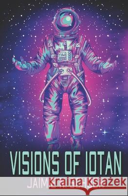 Visions of Iotan Jaimie N Schock   9798763586954