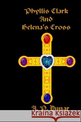 Phyllis Clark and Helena's Cross A P Dunar 9798764180403 Independently Published